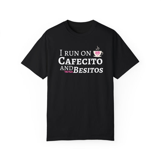I Run On Cafecito and Besitos